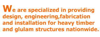 National timber specialist in heavy timber and glulam structure design, engineering, fabrication and construction 